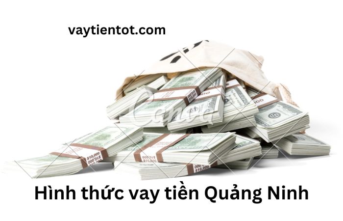 Hình thức vay tiền Quảng Ninh
